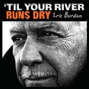 Eric Burdon | 'Til Your River Runs Dry | Bakery Mastering