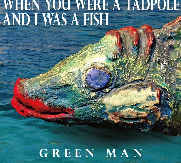 Green Man | Where You were a Tadpole and I was a Fish
