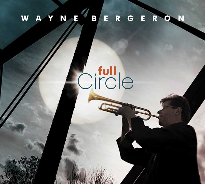Wayne Bergeron | Full Circle