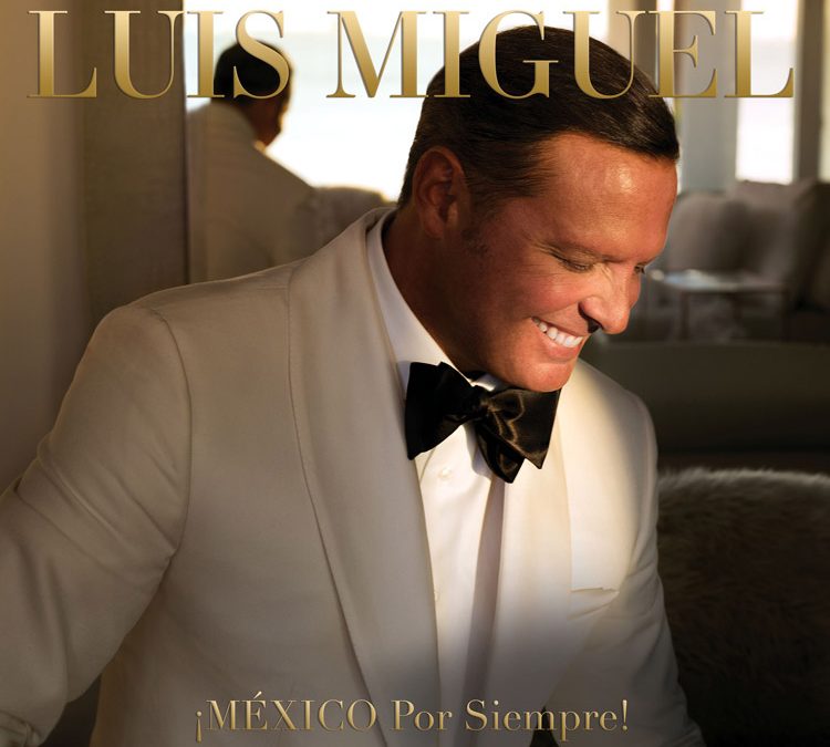 Luis Miguel | ¡MÉXICO Por Siempre!