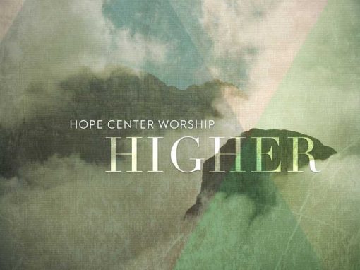 Hope Center Worship | Higher