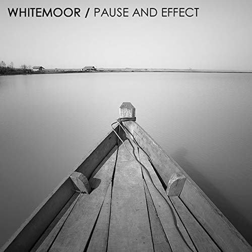 Whitemoor | Pause and Effect (Album)